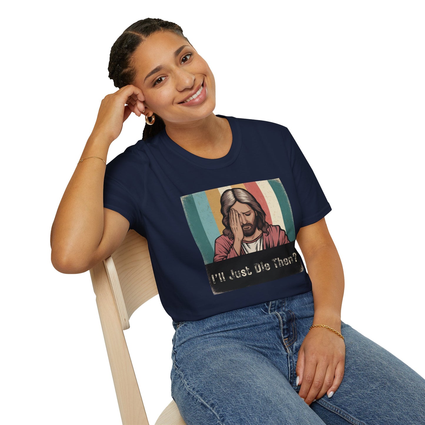 I'll Just Die Then? T-Shirt