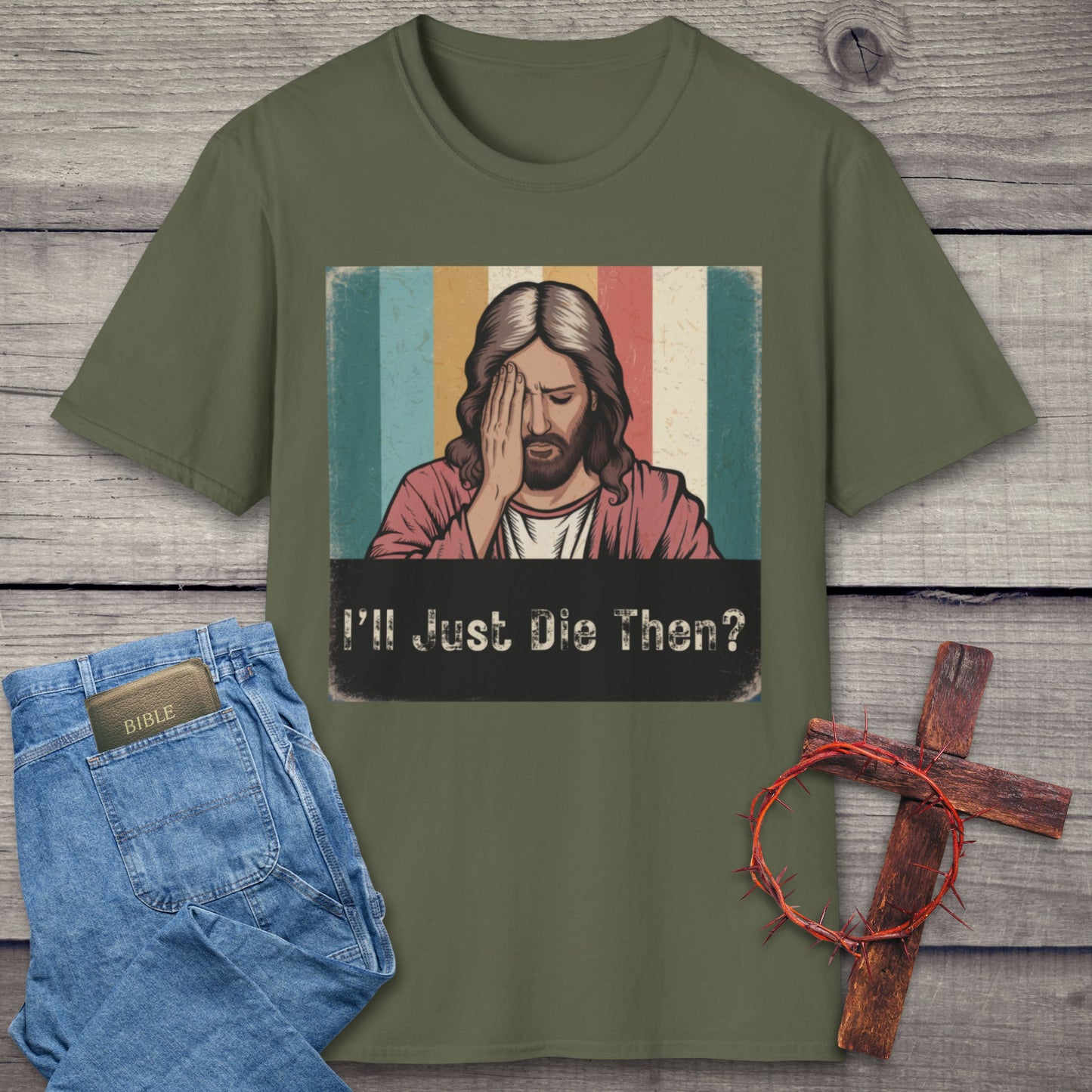 I'll Just Die Then? T-Shirt