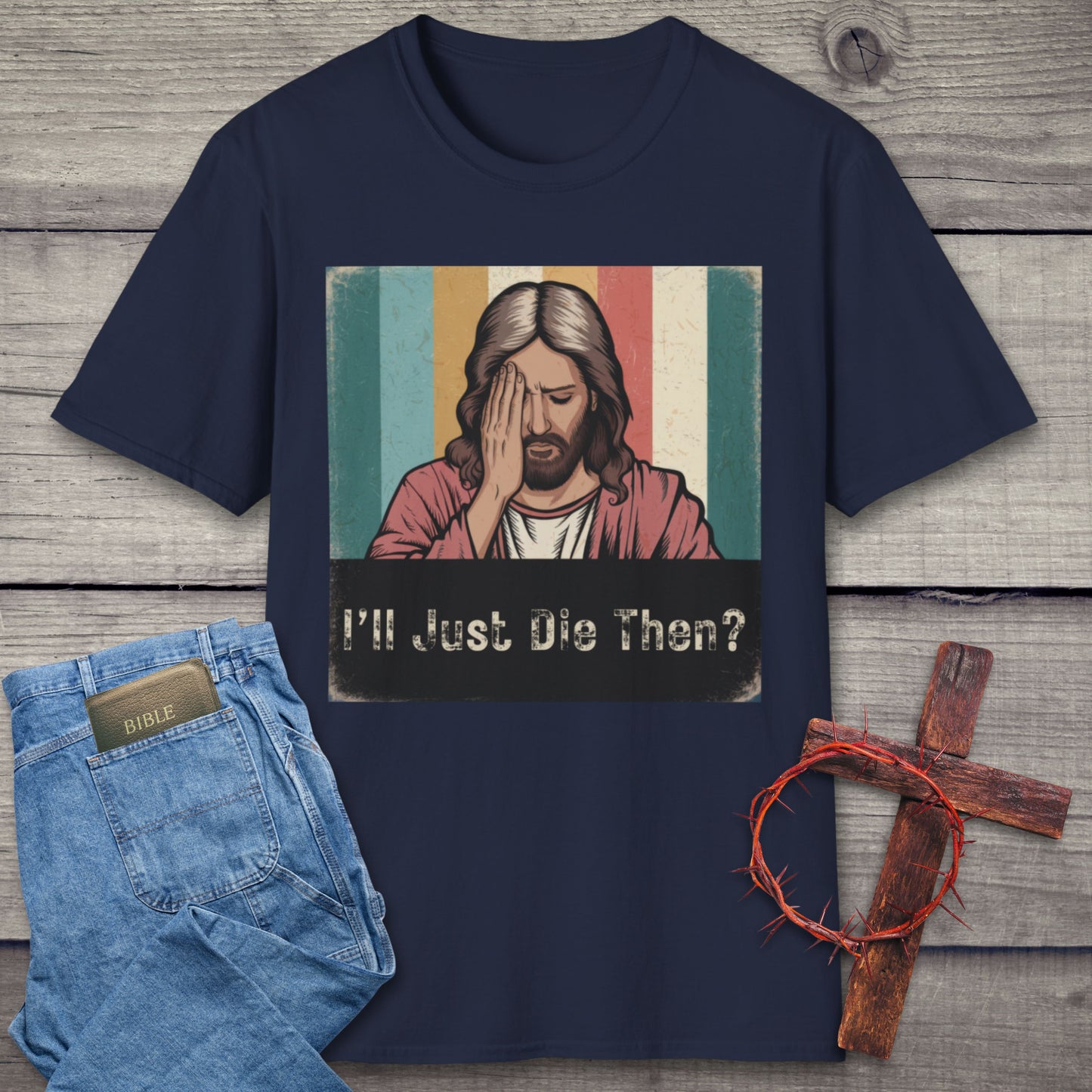 I'll Just Die Then? T-Shirt