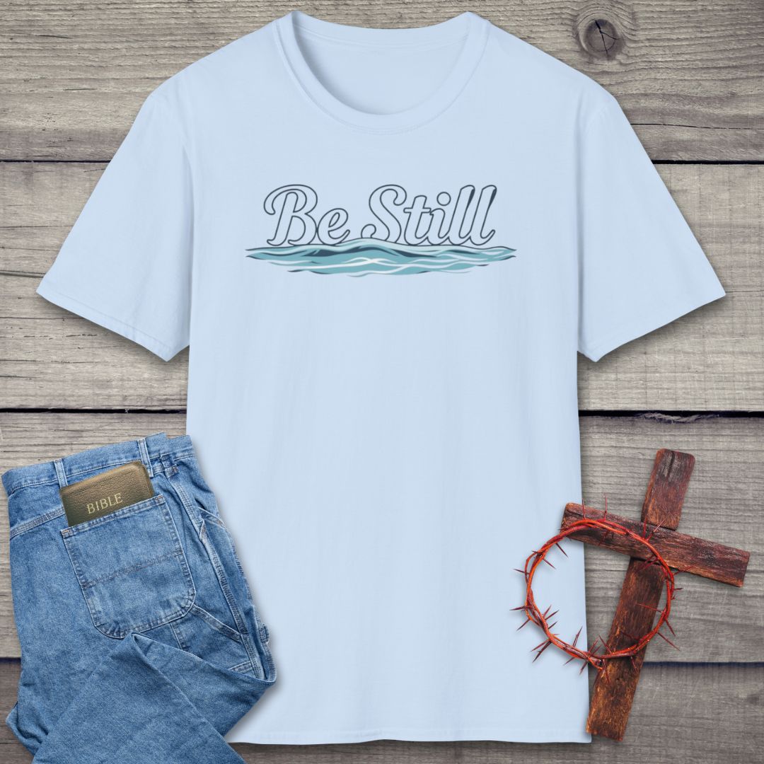 Be Still T-Shirt