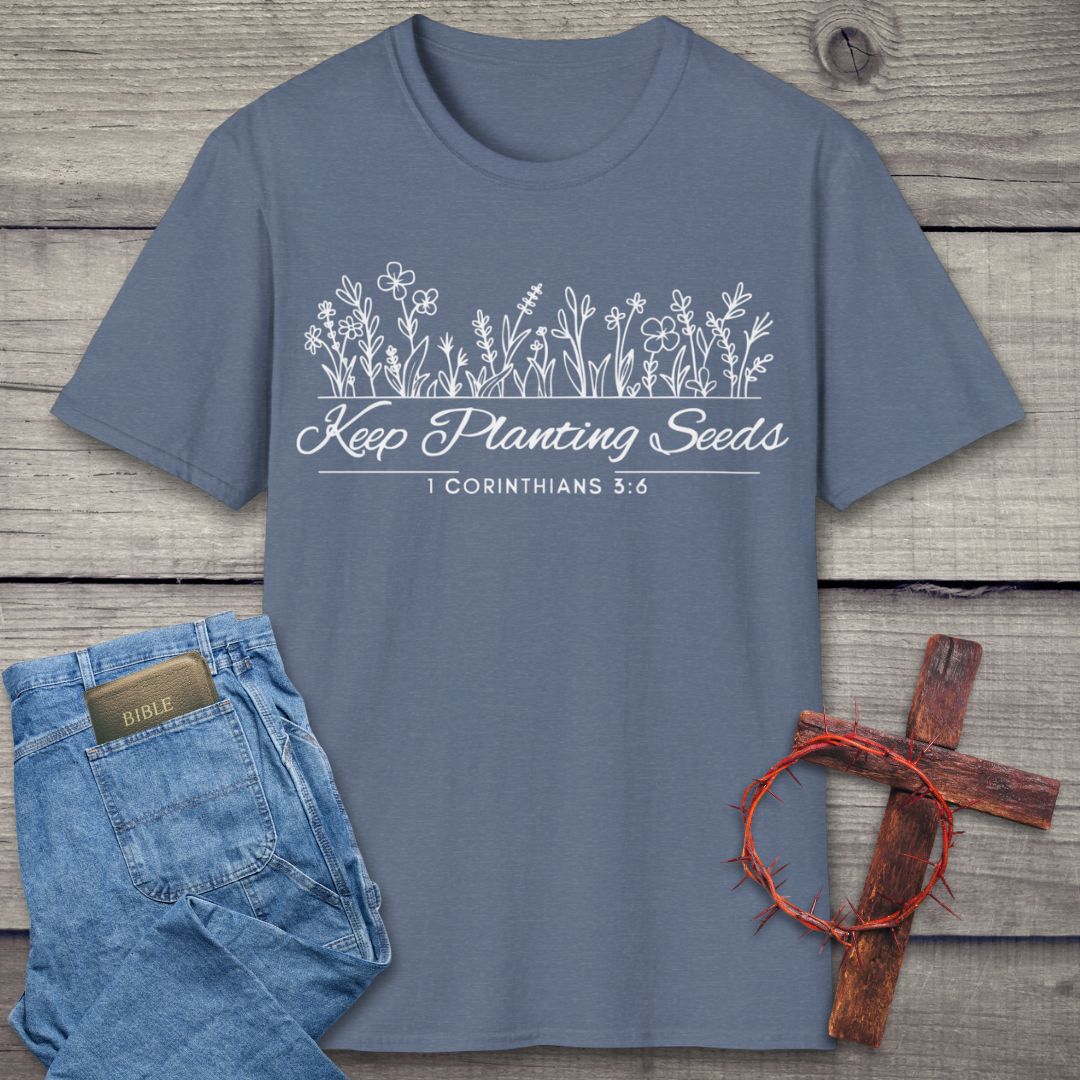 Keep Planting Seeds T-Shirt