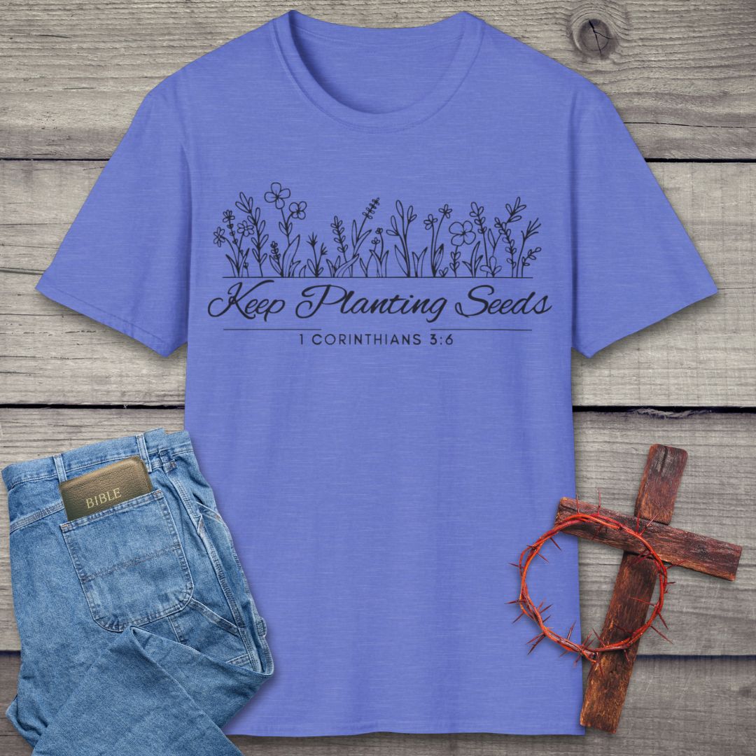 Keep Planting Seeds T-Shirt