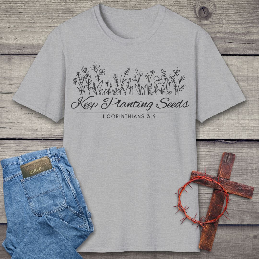 Keep Planting Seeds T-Shirt