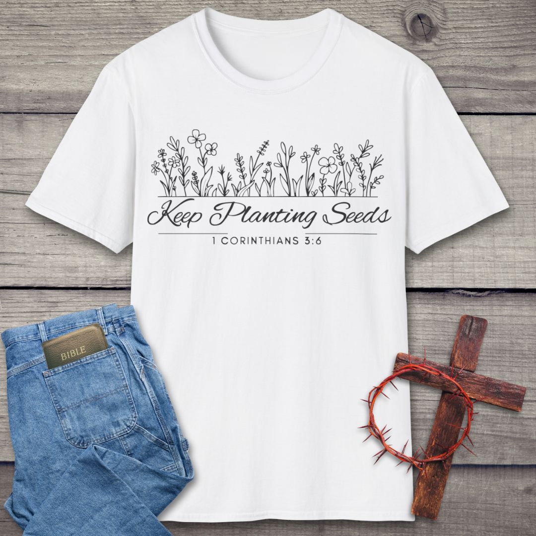 Keep Planting Seeds T-Shirt