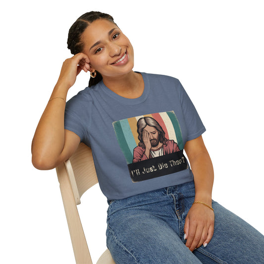 I'll Just Die Then? T-Shirt
