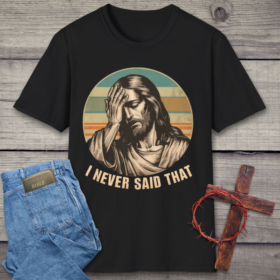 I Never Said That T-Shirt