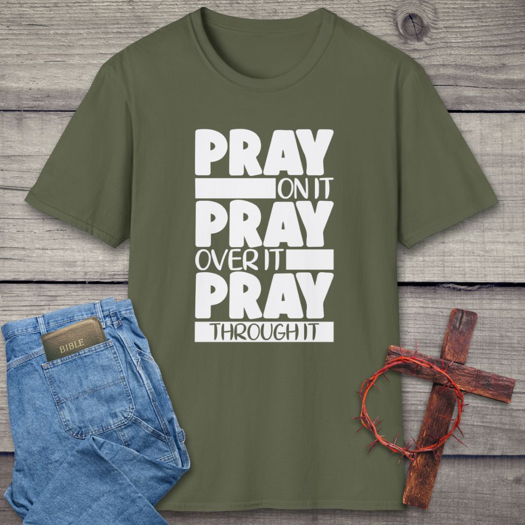 Pray On It, Pray Over It, Pray Through It T-Shirt