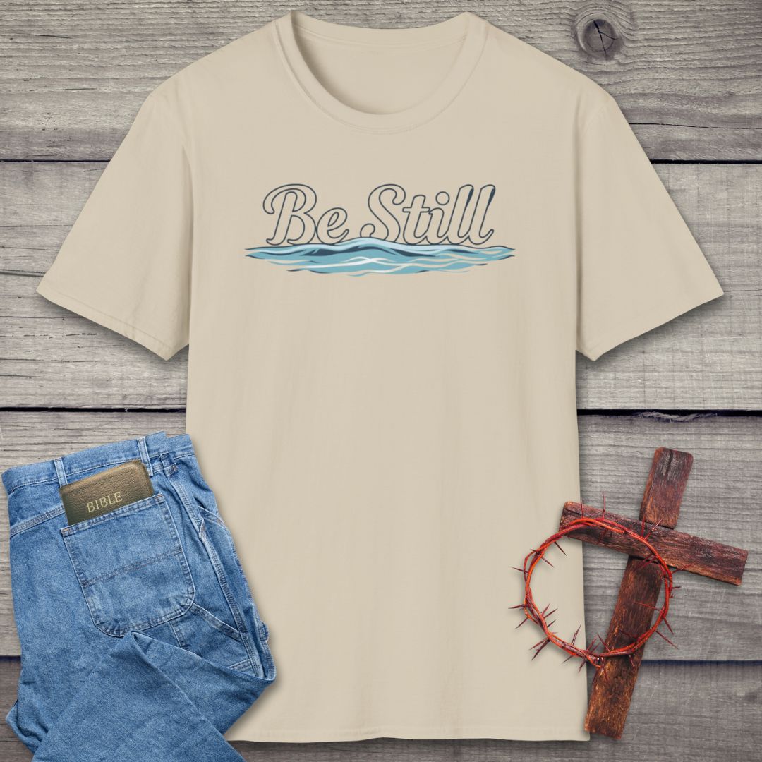Be Still T-Shirt