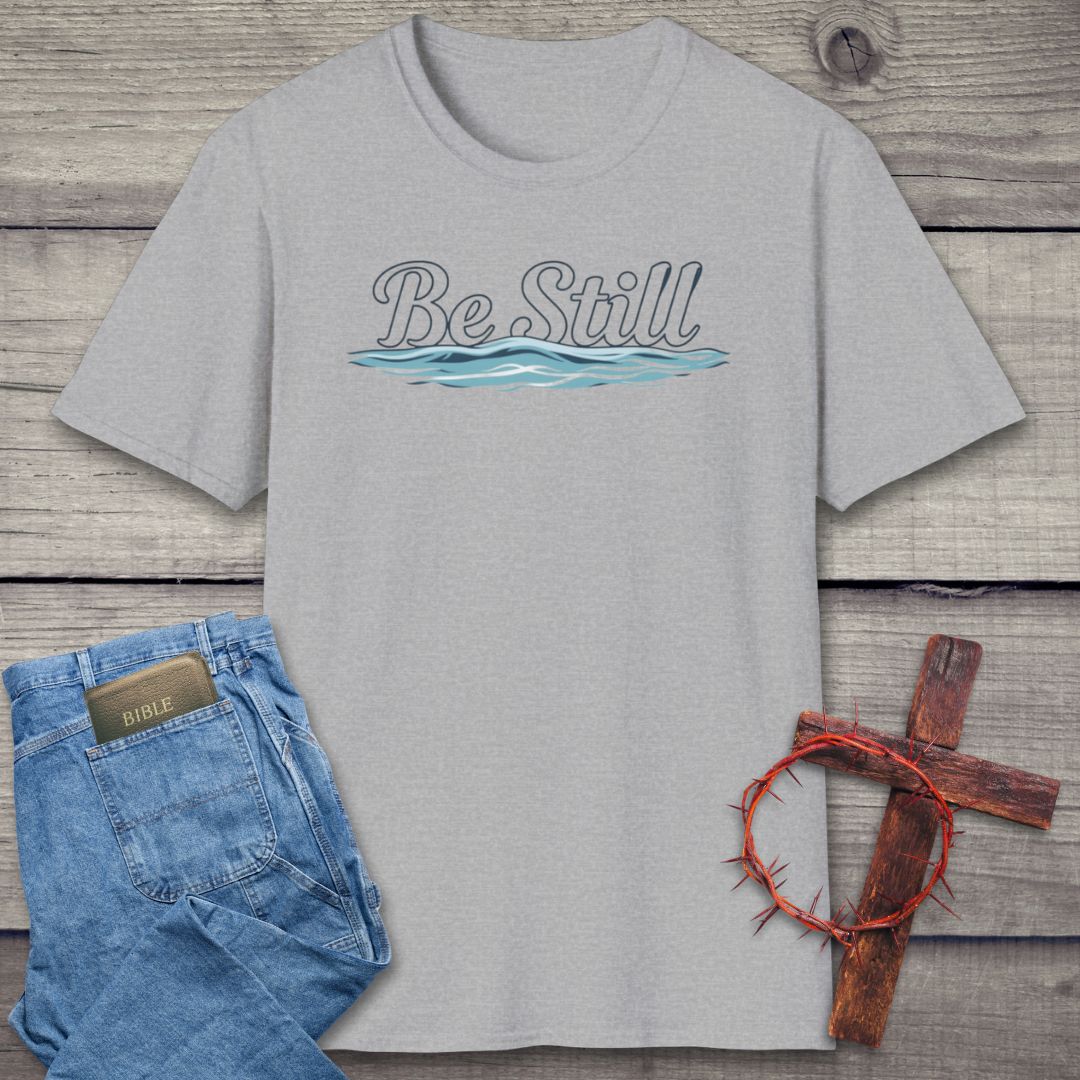 Be Still T-Shirt