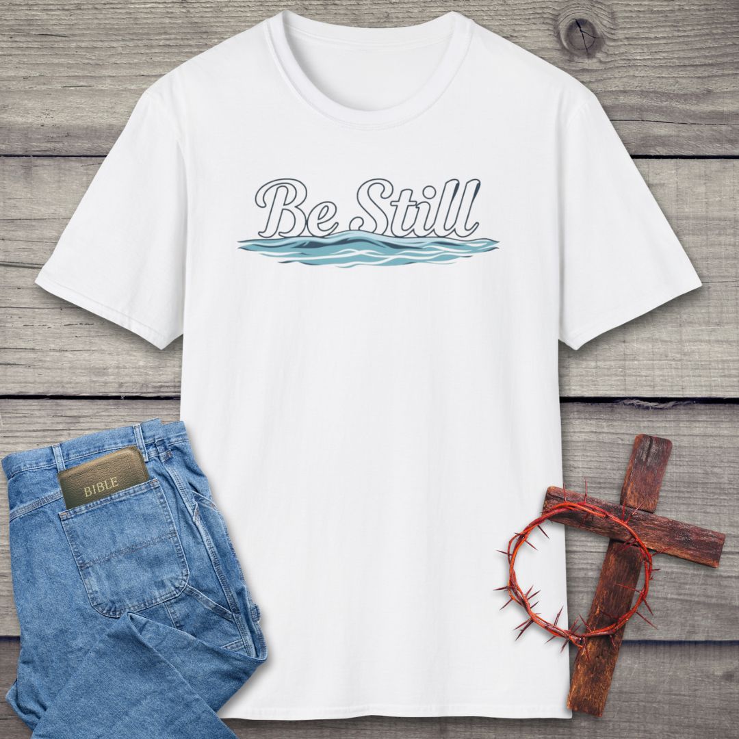 Be Still T-Shirt