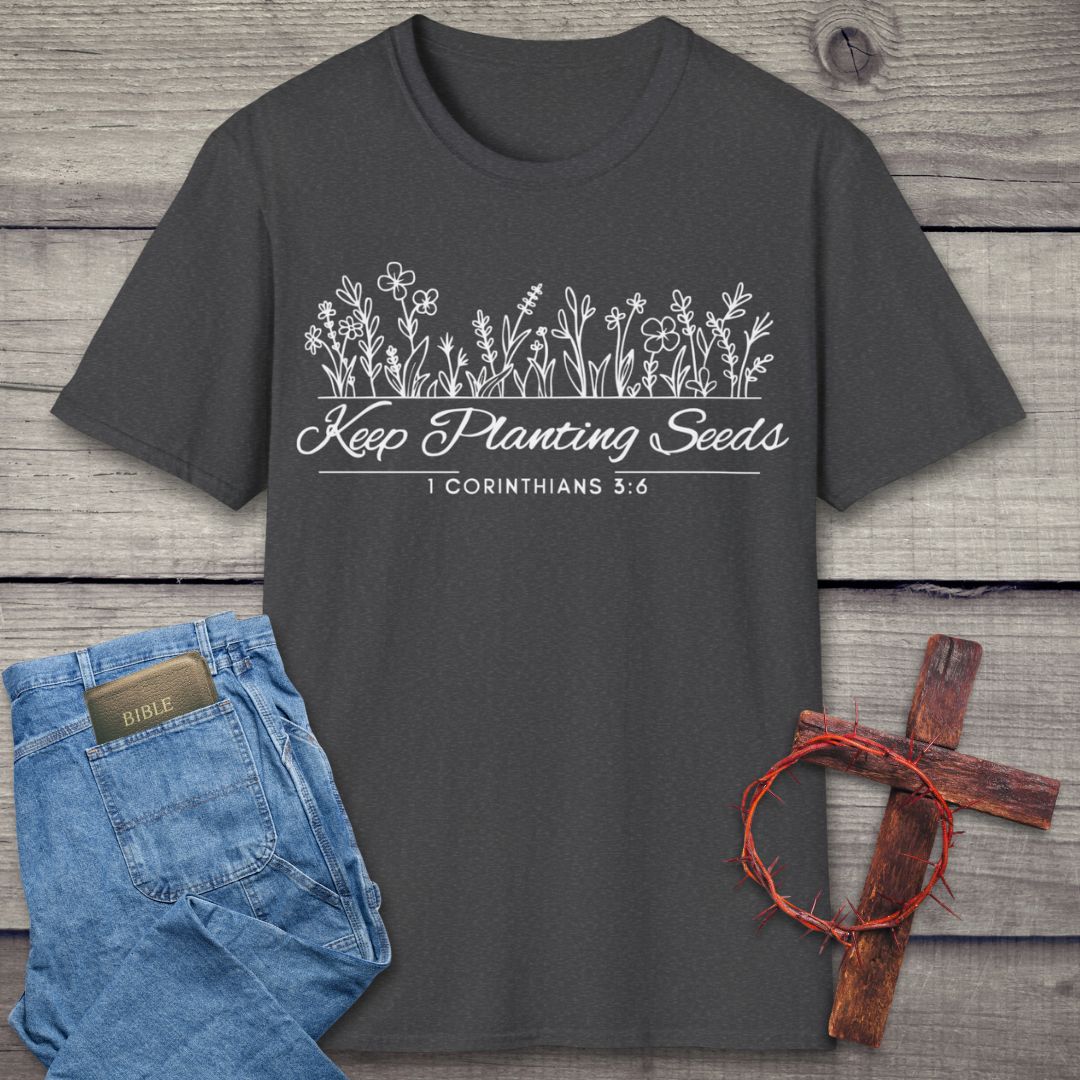 Keep Planting Seeds T-Shirt